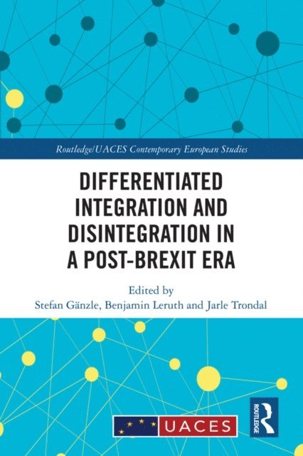 Jarle Trondal, Benjamin Leruth, Stefan Ganzle - Differentiated Integration and Disintegration in a Post-Brexit Era, E-bok
