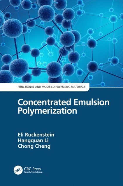 Chong Cheng, Hangquan Li, Eli Ruckenstein - Concentrated Emulsion Polymerization, E-bok