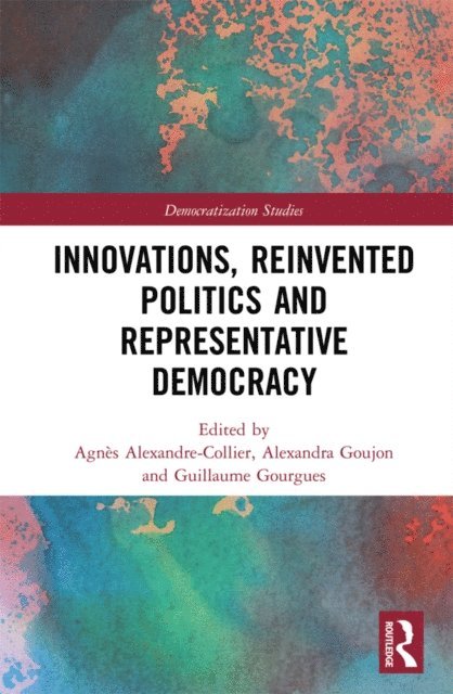 Guillaume Gourgues, Alexandra Goujon, Agnes Alexandre-Collier - Innovations, Reinvented Politics and Representative Democracy, E-bok