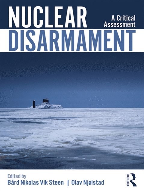 Olav Njolstad, Bard Steen - Nuclear Disarmament, E-bok