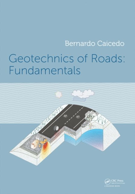 Bernardo Caicedo - Geotechnics of Roads: Fundamentals, E-bok
