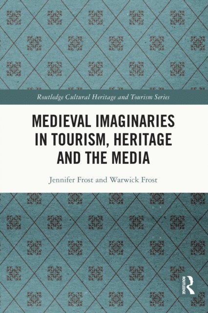 Warwick Frost, Jennifer Frost - Medieval Imaginaries in Tourism, Heritage and the Media, E-bok