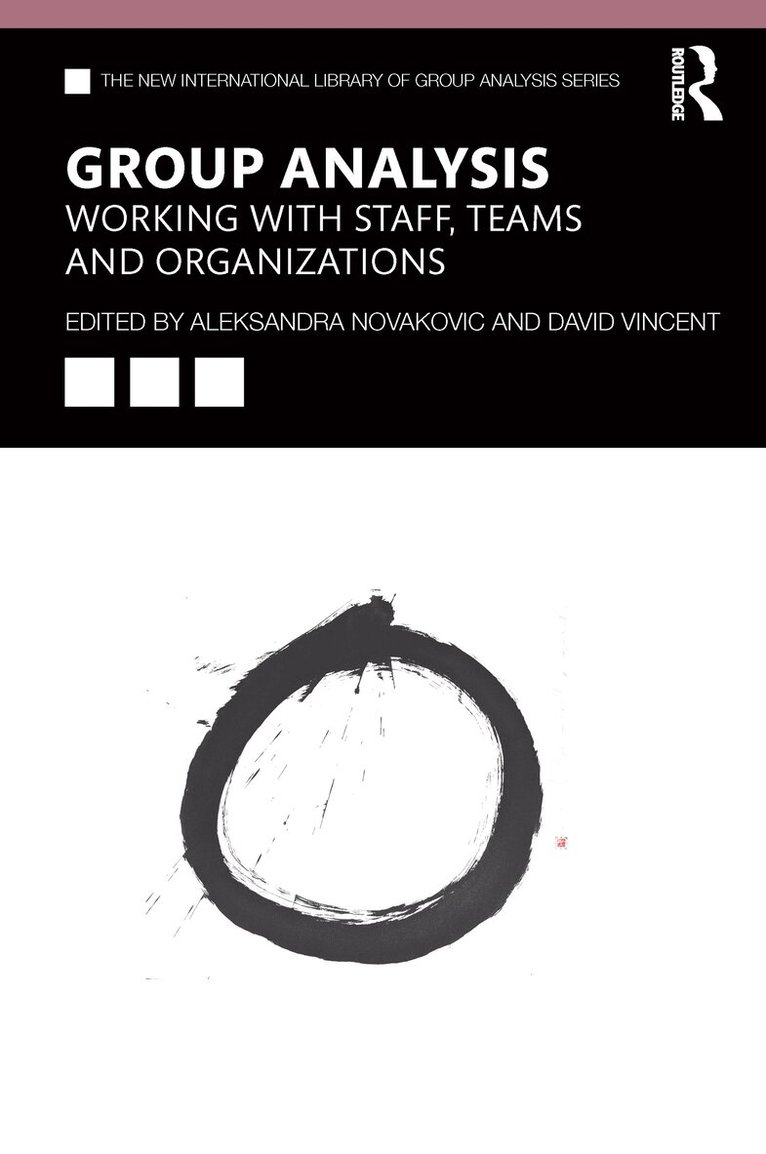 Aleksandra Novakovic, David Vincent - Group Analysis: Working with Staff, Teams and Organizations, E-bok