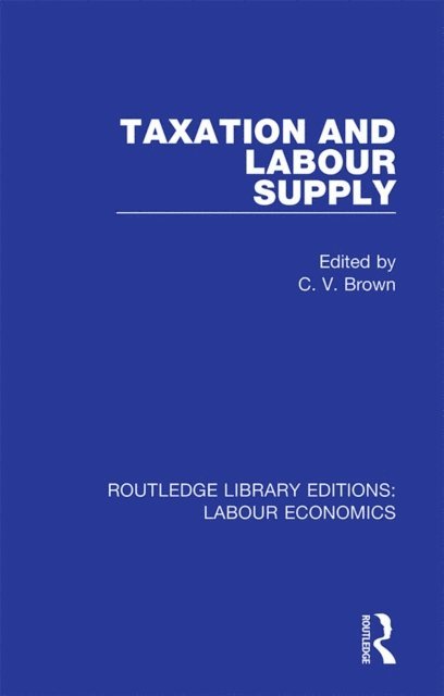 C. V. Brown - Taxation and Labour Supply, E-bok