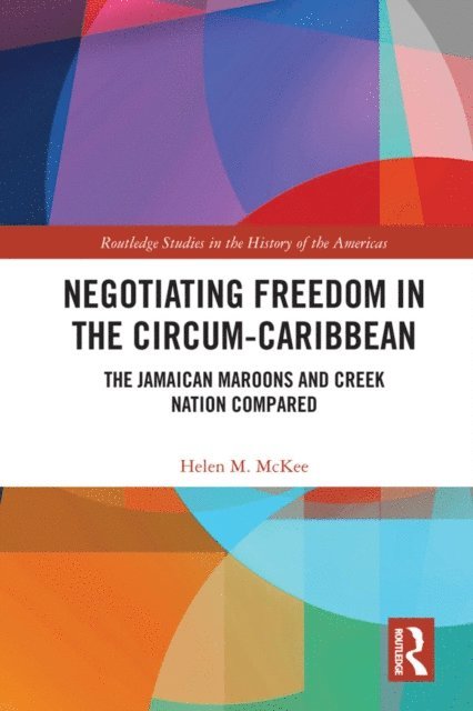 Helen M. McKee - Negotiating Freedom in the Circum-Caribbean, E-bok