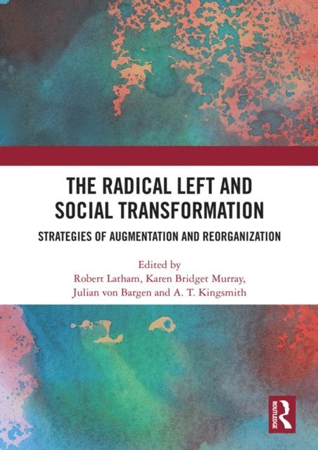 A.T. Kingsmith, Julian von Bargen, Karen Bridget Murray, Robert Latham - Radical Left and Social Transformation, E-bok