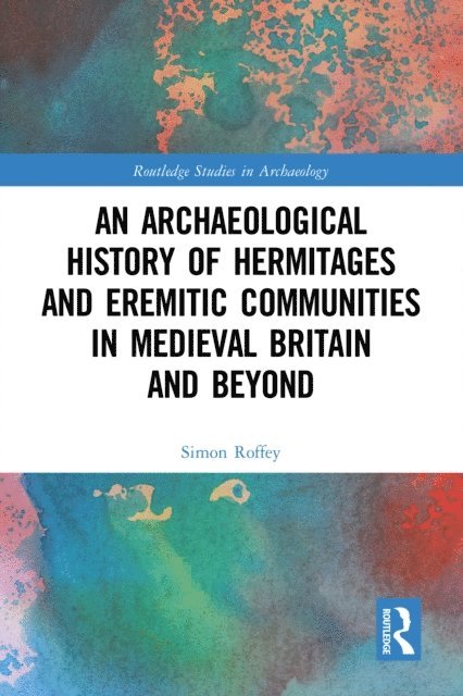 Simon Roffey - Archaeological History of Hermitages and Eremitic Communities in Medieval Britain and Beyond, E-bok