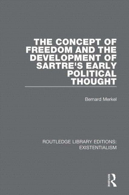 Bernard Merkel - Concept of Freedom and the Development of Sartre's Early Political Thought, E-bok
