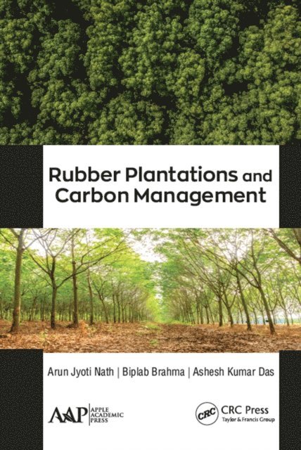 Ashesh Kumar Das, Biplab Brahma, Arun Jyoti Nath - Rubber Plantations and Carbon Management, E-bok