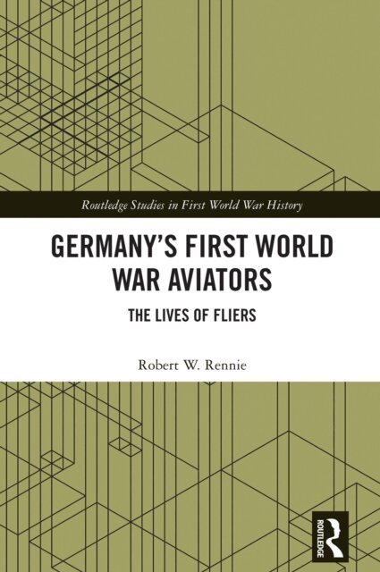 Robert W. Rennie - Germany's First World War Aviators, E-bok