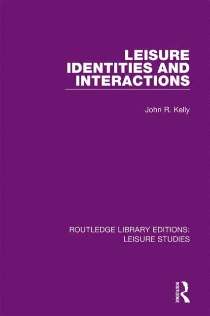 John R. Kelly - Leisure Identities and Interactions, E-bok