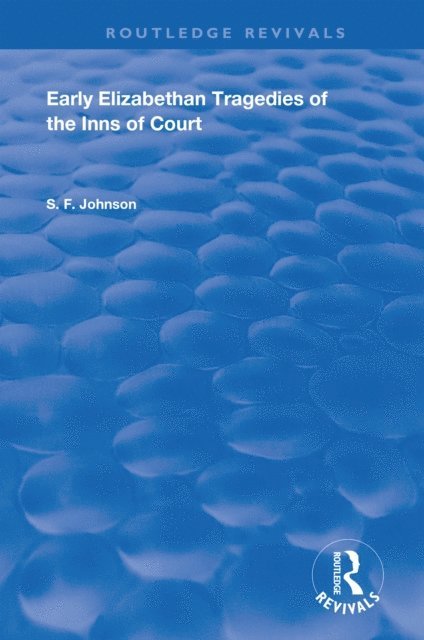 S. F. Johnson - Early Elizabethan Tragedies of the Inns of Court, E-bok
