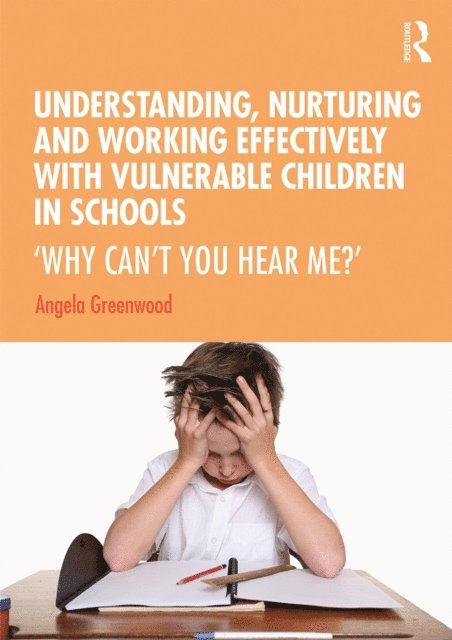 Angela Greenwood - Understanding, Nurturing and Working Effectively with Vulnerable Children in Schools, E-bok