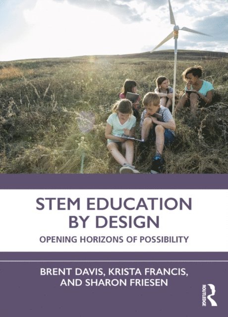 Sharon Friesen, Krista Francis, Brent Davis - STEM Education by Design, E-bok