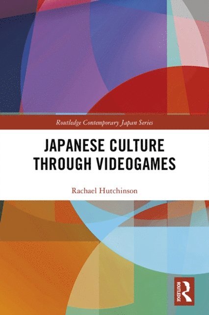 Rachael Hutchinson - Japanese Culture Through Videogames, E-bok