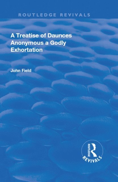 John Field - Treatise of Daunces and A Godly Exhortation, E-bok