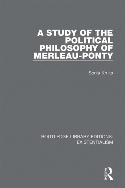 Sonia Kruks - Study of the Political Philosophy of Merleau-Ponty, E-bok
