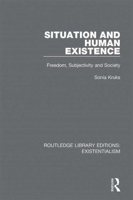 Sonia Kruks - Situation and Human Existence, E-bok
