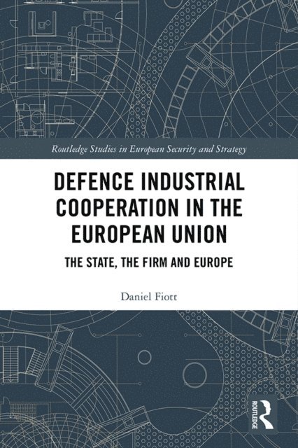 Daniel Fiott - Defence Industrial Cooperation in the European Union, E-bok
