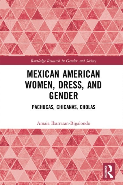 Amaia Ibarraran-Bigalondo - Mexican American Women, Dress and Gender, E-bok