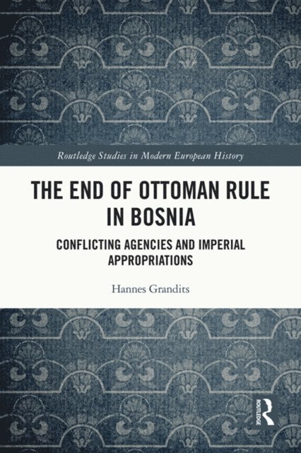Hannes Grandits - End of Ottoman Rule in Bosnia, E-bok