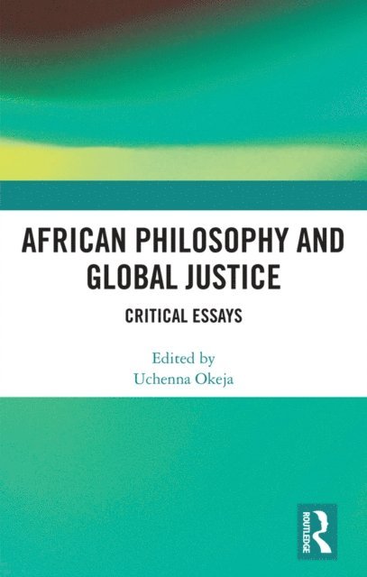 Uchenna Okeja - African Philosophy and Global Justice, E-bok