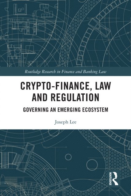 Joseph Lee - Crypto-Finance, Law and Regulation, E-bok