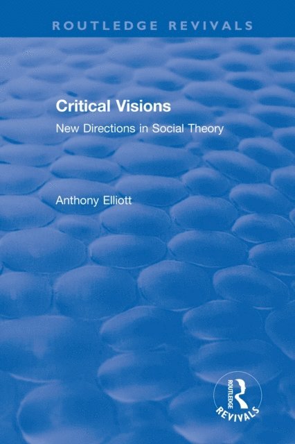 Anthony Elliott - Routledge Revivals: Anthony Elliott: Early Works in Social Theory, E-bok