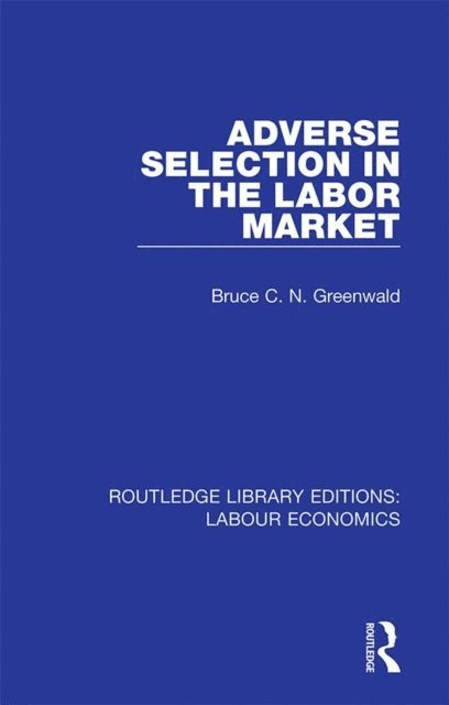 Bruce C. N. Greenwald - Adverse Selection in the Labor Market, E-bok