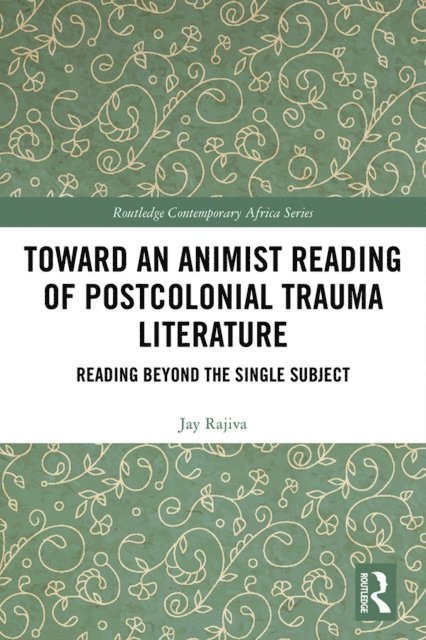 Jay Rajiva - Toward an Animist Reading of Postcolonial Trauma Literature, E-bok