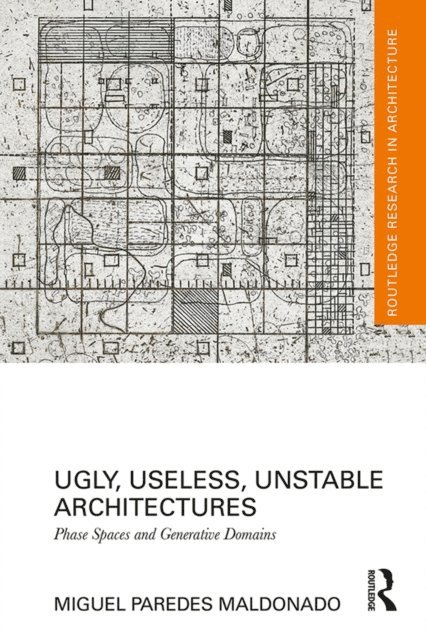Miguel Paredes Maldonado - Ugly, Useless, Unstable Architectures, E-bok