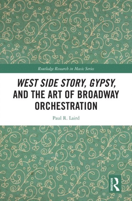 Paul Laird - West Side Story, Gypsy, and the Art of Broadway Orchestration, E-bok