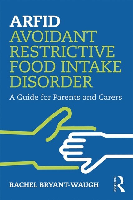 Rachel Bryant-Waugh - ARFID Avoidant Restrictive Food Intake Disorder, E-bok