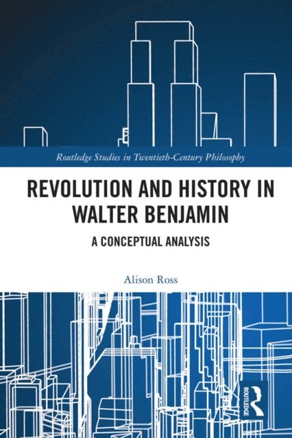 Alison Ross - Revolution and History in Walter Benjamin, E-bok