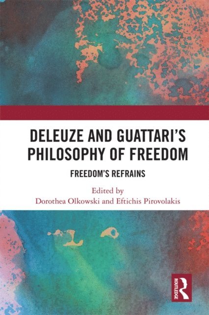 Eftichis Pirovolakis, Dorothea Olkowski - Deleuze and Guattari's Philosophy of Freedom, E-bok