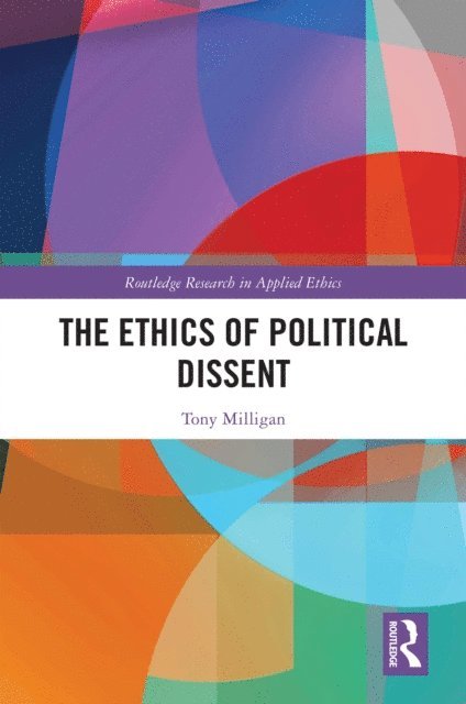 Tony Milligan - Ethics of Political Dissent, E-bok