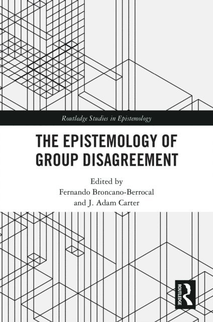 J. Adam Carter, Fernando Broncano-Berrocal - Epistemology of Group Disagreement, E-bok