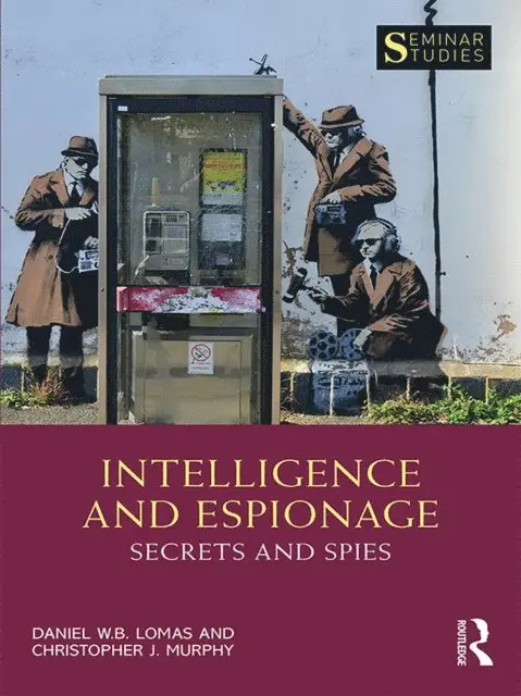 Christopher John Murphy, Daniel Lomas - Intelligence and Espionage: Secrets and Spies, E-bok. Tillgänglighet: Lägg i varukorg
