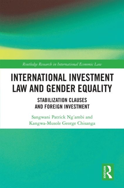 Kangwa-Musole George Chisanga, Sangwani Patrick Ng'ambi - International Investment Law and Gender Equality, E-bok