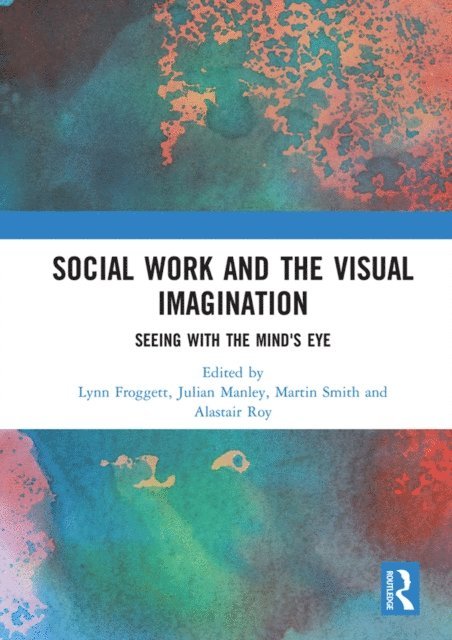 Alastair Roy, Martin Smith, Julian Manley, Lynn Froggett - Social Work and the Visual Imagination, E-bok