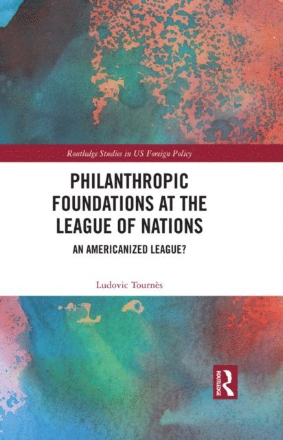 Ludovic Tournes - Philanthropic Foundations at the League of Nations, E-bok