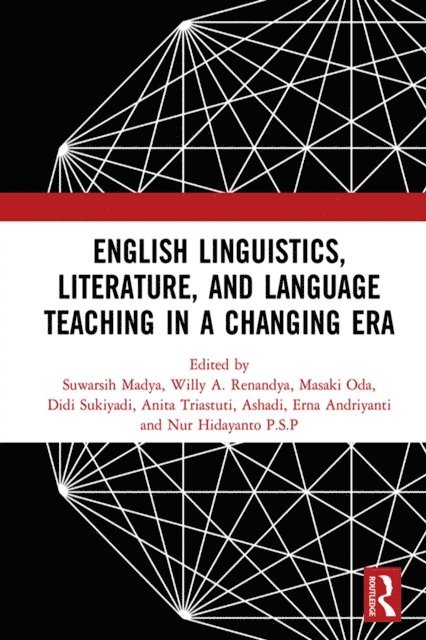 Nur Hidayanto P.S.P, Erna Andriyanti, Ashadi, Anita Triastuti, Didi Sukiyadi, Masaki Oda, Willy A. Renandya, Suwarsih Madya - English Linguistics, Literature, and Language Teaching in a Changing Era, E-bok