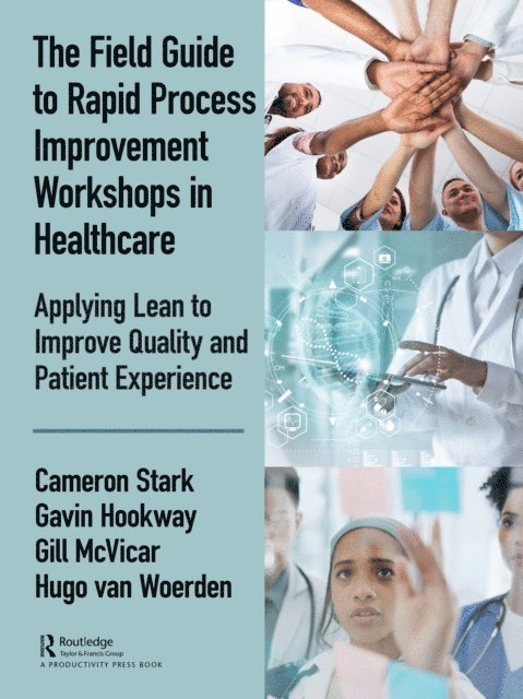 Hugo Van Woerden, Gill McVicar, Gavin Hookway, Cameron Stark - Field Guide to Rapid Process Improvement Workshops in Healthcare, E-bok