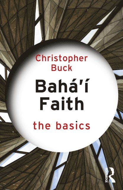Christopher Buck - Baha'i Faith: The Basics, E-bok