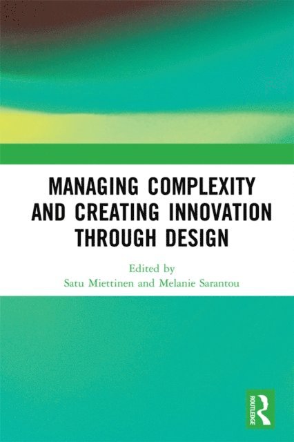 Melanie Sarantou, Satu Miettinen - Managing Complexity and Creating Innovation through Design, E-bok