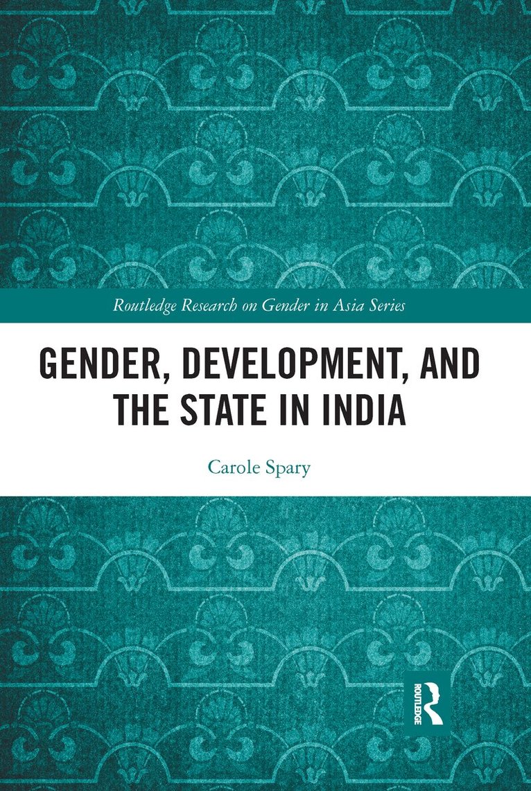 Carole Spary - Gender, Development, and the State in India, E-bok