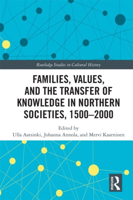 Mervi Kaarninen, Johanna Annola, Ulla Aatsinki - Families, Values, and the Transfer of Knowledge in Northern Societies, 1500-2000, E-bok