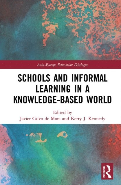 Kerry J. Kennedy, Javier Calvo de Mora - Schools and Informal Learning in a Knowledge-Based World, E-bok