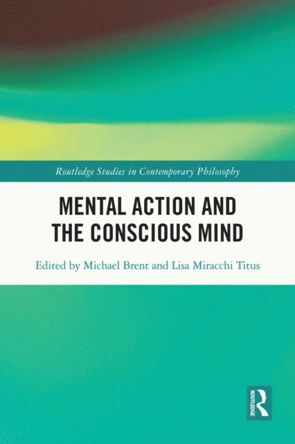 Lisa Miracchi Titus, Michael Brent - Mental Action and the Conscious Mind, E-bok