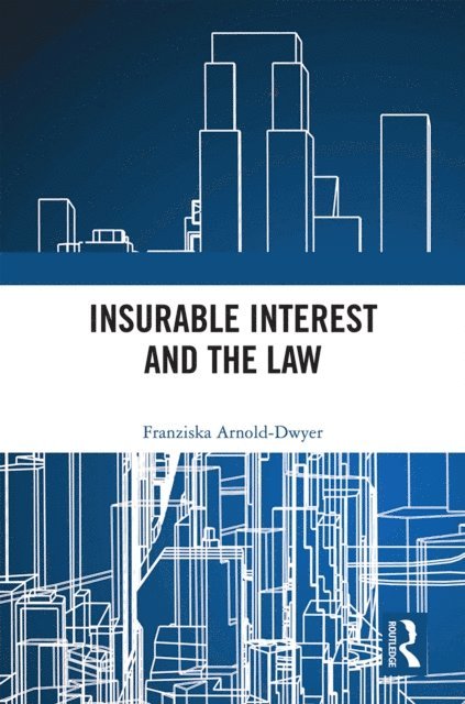 Franziska Arnold-Dwyer - Insurable Interest and the Law, E-bok